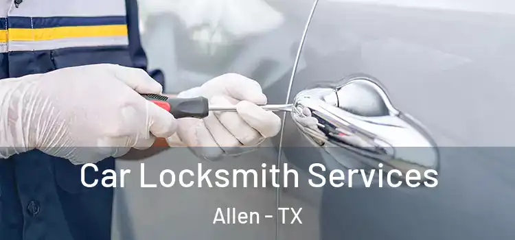  Car Locksmith Services Allen - TX
