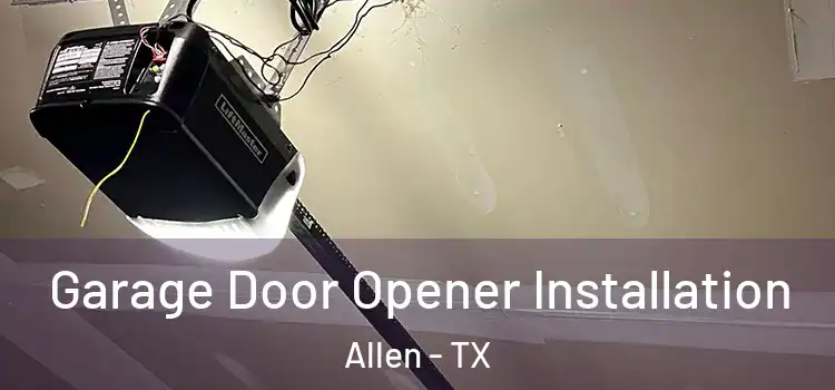  Garage Door Opener Installation Allen - TX
