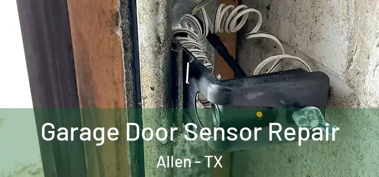  Garage Door Sensor Repair Allen - TX