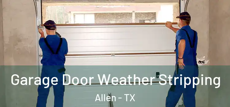  Garage Door Weather Stripping Allen - TX
