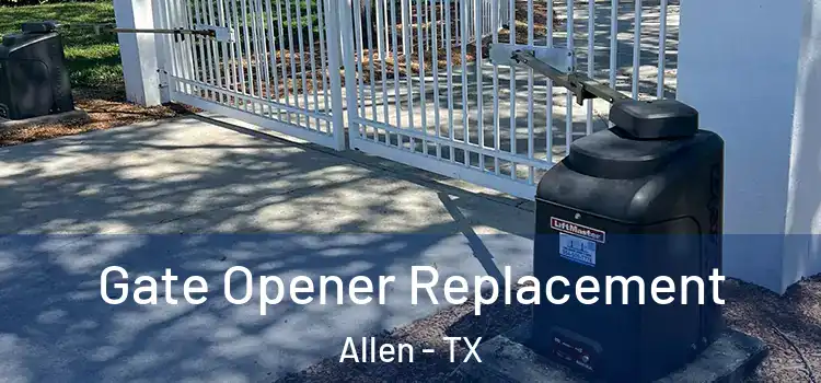 Gate Opener Replacement Allen - TX