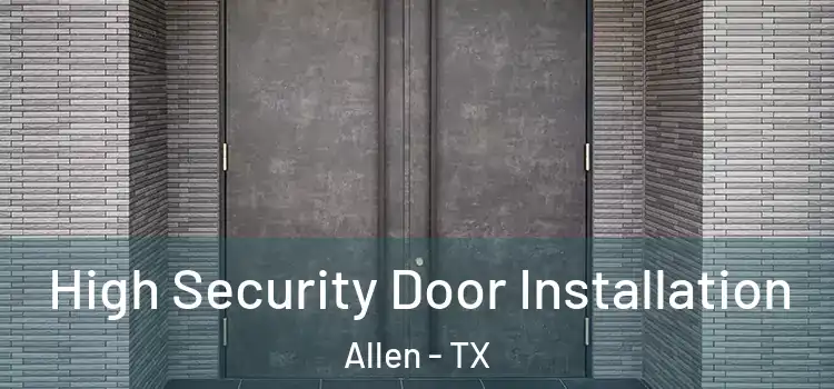  High Security Door Installation Allen - TX